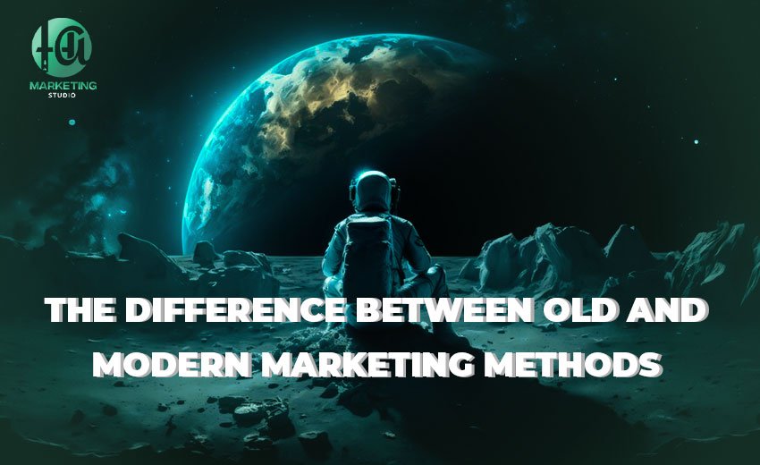 The difference between old and modern marketing methods