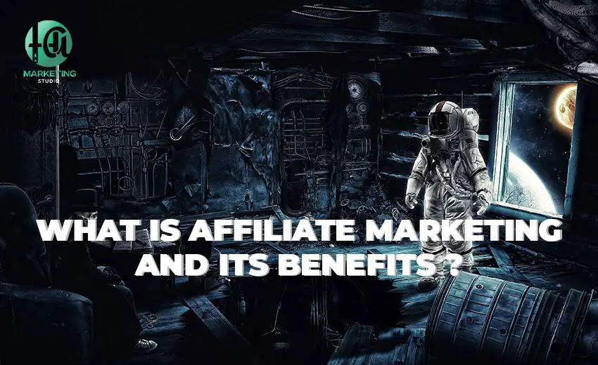 What is affiliate marketing and its benefits ?